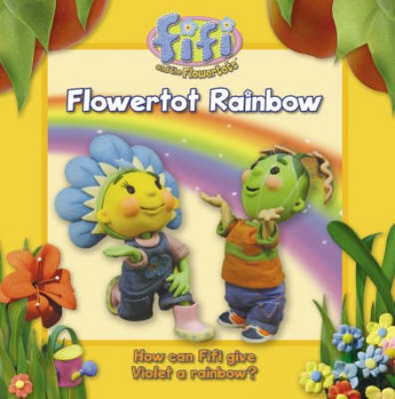 Fifi and the Flowertots: Flowertot Rainbow by Unknown