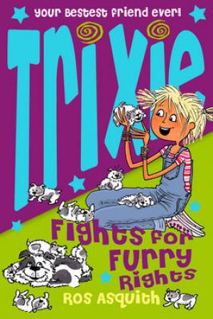 Trixie Fights For Furry Rights by Ros Asquith