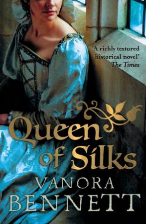 Queen Of Silks by Vanora Bennett