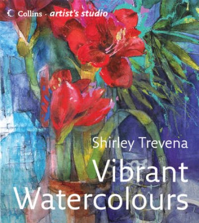 Collins Artist's Studio: Vibrant Watercolours by Shirley Trevena