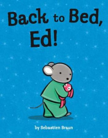 Back To Bed, Ed! by Sebastien Braun