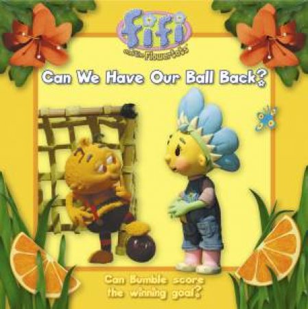 Fifi and the Flowertots : Can we have our ball back? by Various