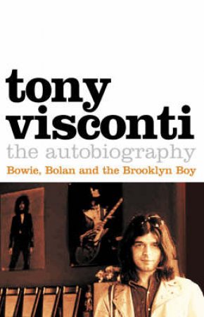 Tony Visconti: The Autobiography by Tony Visconti