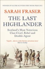 The Last Highlander Scotlands Most Notorious Clan Chief Rebel and DoubleAgent