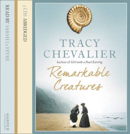 Remarkable Creatures [Abridged Edition] 3/230 by Tracy Chevalier