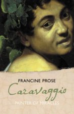 Caravaggio Painter of Miracles