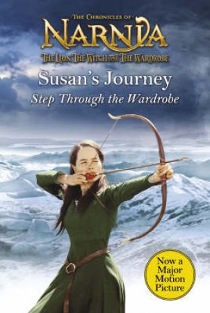 The Chronicles Of Narnia: Susans Journey: Step Through The Wardrobe by C S Lewis