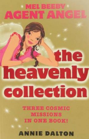 Heavenly Collection 3 In 1 Edition: Mel Beeby, Agent Angel by Annie Dalton