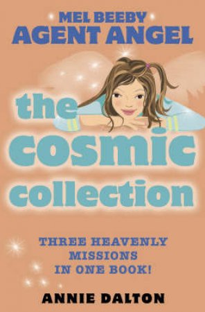 Mel Beeby, Agent Angel: The Cosmic Collection: 3 In 1 Edition by Annie Dalton