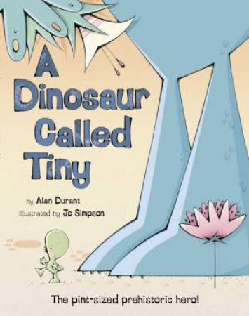 A Dinosaur Called Tiny by Alan Durant