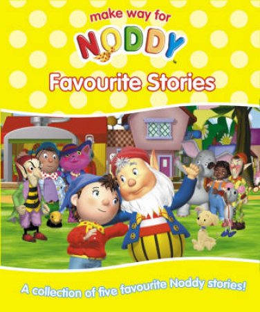 Make Way For Noddy Favourite Stories by Enid Blyton