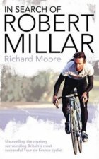 Search of Robert Millar Unravelling the Mystery Surrounding Britains Most Successful Tour de France Cyclist