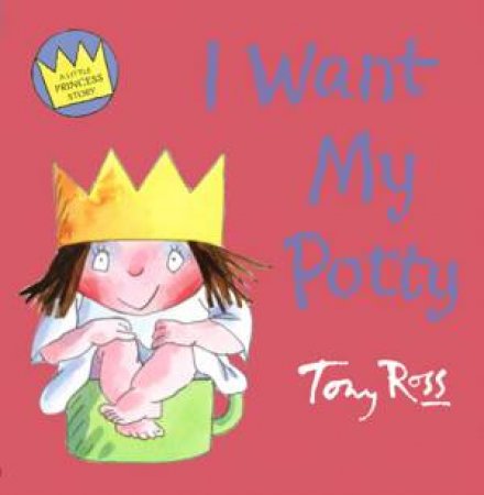 A Little Princess Story: I Want My Potty by Tony Ross