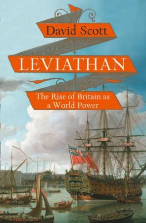 Leviathan: The Rise of Britain as a World Power by David Scott