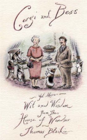 Corgi and Bess: More Wit and Wisdom for the House of Windsor by Thomas Blaikie