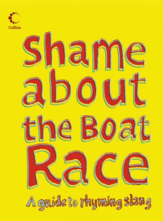 Shame About The Boat Race: Guide To Rhyming Slang by Unknown