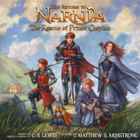 The Return to Narnia: The Rescue of Prince Caspian by C S Lewis