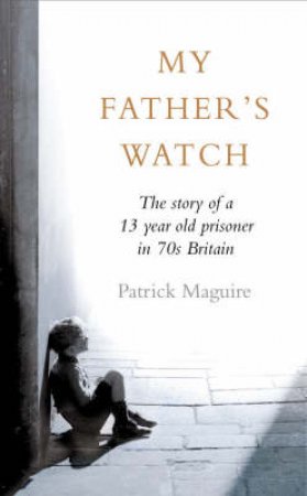 My Father's Watch by Carlo Gebler & Patrick Maguire