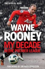 Wayne Rooney My Decade in the Premier League