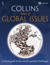 Collins Atlas Of Global Issues A Visual Guide To The Worlds Greatest Challenges