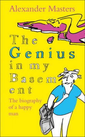 The Genius in My Basement by Alexander Masters