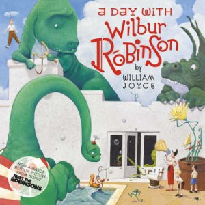 Day With Wilbur Robinson by William Joyce