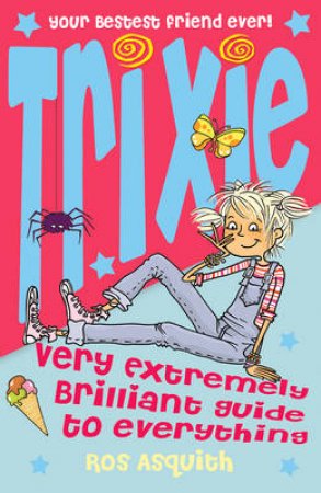 Trixie Very Extremely Brilliant Guide To Everything by Ros Asquith