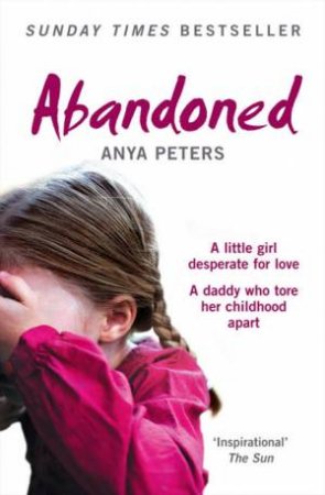 Abandoned: The True Story Of a Little Girl Who Didnt Belong by Anya Peters