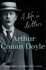 Arthur Conan Doyle A Life In Letters