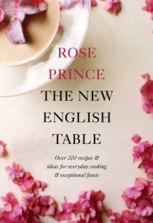 The New English Table: Over 200 Recipes And Ideas For Everyday Cooking And Exceptional Feasts by Rose Prince