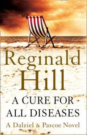 A Cure for all Diseases: A Dalziel & Pascoe Novel by Reginald Hill