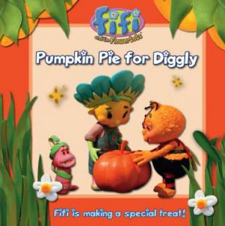 Fifi and the Flowertots: Pumpkin Pie For Diggly by Various