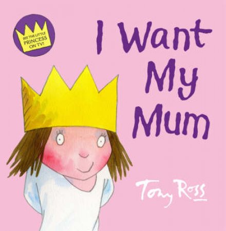 I Want My Mum by Tony Ross