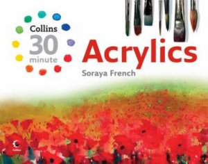 30 Minute Acrylics by Soraya French