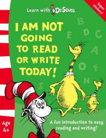 Learn With Dr Seuss: I Am Not Going To Read Or Write Today by Dr Seuss 