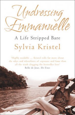 Undressing Emmanuelle: A Memoir by Sylvia Kristel