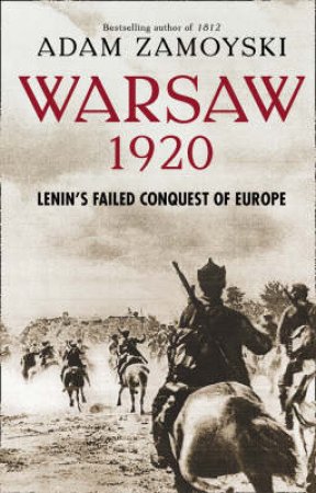 Lenin's Failed Conquest Of Europe by Adam Zamoyski