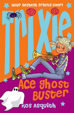 Trixie Ace Ghost Buster by Ros Asquith