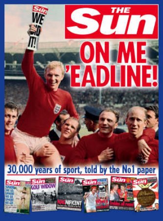 On Me 'eadline: The Complete History Of Sport from the Sun by The Sun