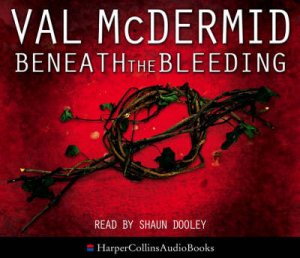 Beneath The Bleeding Abridged 5/300 by Val McDermid