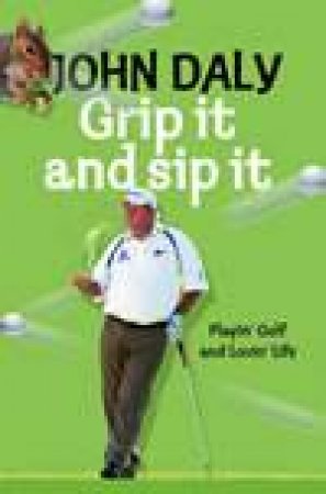 Golf My Own Damn Way: Playin' the John Daly Game and Lovin' Life by John Daly