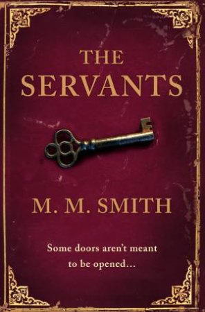 Servants: Some doors aren't meant to be opened... by M M Smith