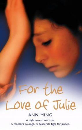 For the Love of Julie: A nightmare comes true. A mother's courage. A des by Ann Ming