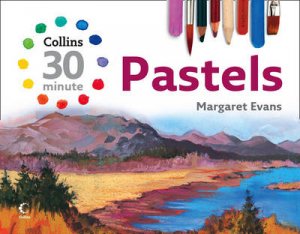 30-Minute Pastels by Margaret Evans