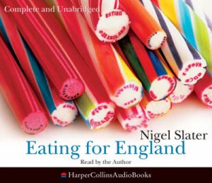 Eating For England: The Delights And Eccentricities Of The English At Table by Nigel Slater