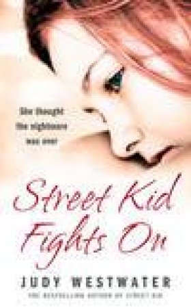 Street Kid Fights On: She Thought The Nightmare Was Over by Judy Westwater