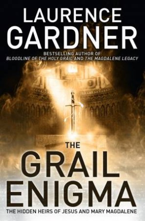 Grail Enigma: The Hidden Heirs of Jesus and Mary Magdalene by Laurence Gardner