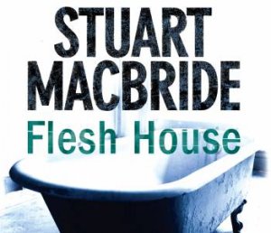 Flesh House Abridged 4/240 by Stuart MacBride