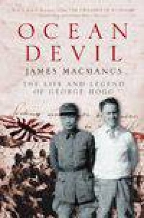 Ocean Devil: The Life And Legend Of George Hogg by James MacManus