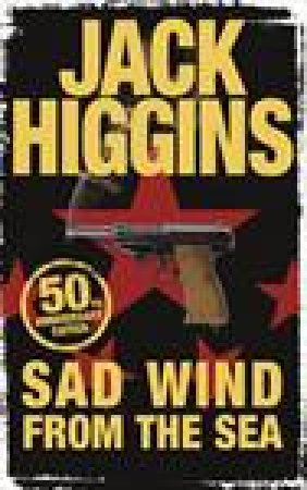 Sad Wind From The Sea, 50th Anniversary Ed by Jack Higgins